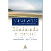 ELIMINANDO O ESTRESSE - Brian Weiss